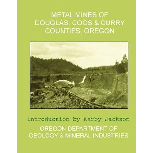 Metal Mines of Douglas, Coos & Curry Counties, Oregon