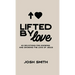 Lifted By Love: 40 Devotions for Knowing and Showing the Love of Jesus