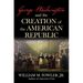 George Washington and the Creation of the American Republic