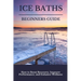 Ice Baths Beginners Guide: Boost Recovery, Improve Performance & Enhance Wellness