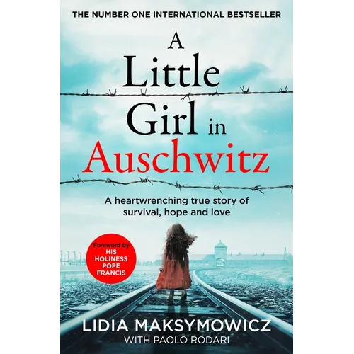 A Little Girl in Auschwitz: A Heart-Wrenching True Story of Survival, Hope and Love