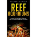 Reef Aquariums: Learn the Ins and Outs to Set Up Your Tank for Success