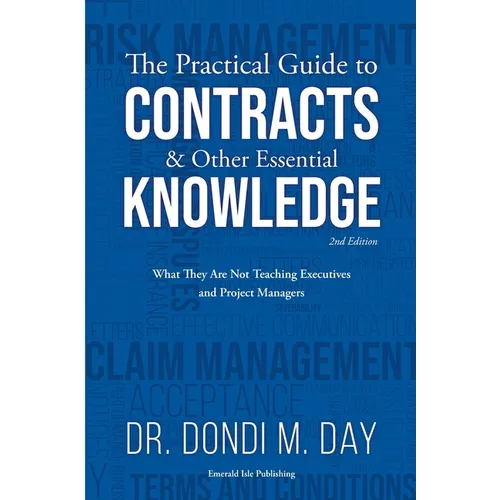 The Practical Guide to Contracts & Other Essential Knowledge: What They Are Not Teaching Executives and Project Managers
