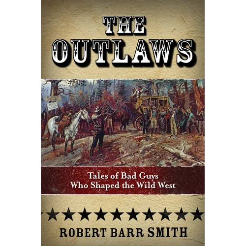 Outlaws: Tales Of Bad Guys Who Shaped The Wild West