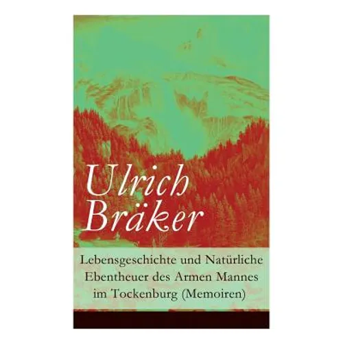 Lebensgeschichte und Natürliche Ebentheuer des Armen Mannes im Tockenburg (Memoiren)