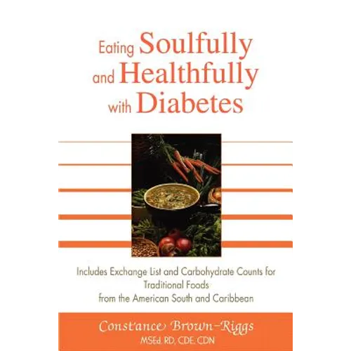 Eating Soulfully and Healthfully with Diabetes: Includes Exchange List and Carbohydrate Counts for Traditional Foods from the American South and Carib