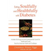 Eating Soulfully and Healthfully with Diabetes: Includes Exchange List and Carbohydrate Counts for Traditional Foods from the American South and Carib