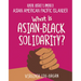 What Is Asian-Black Solidarity?