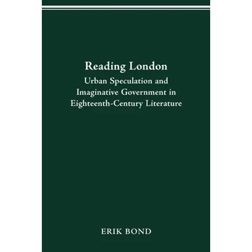 Reading London: Urban Speculation and Imaginative Government Eighteenth-Century Literature