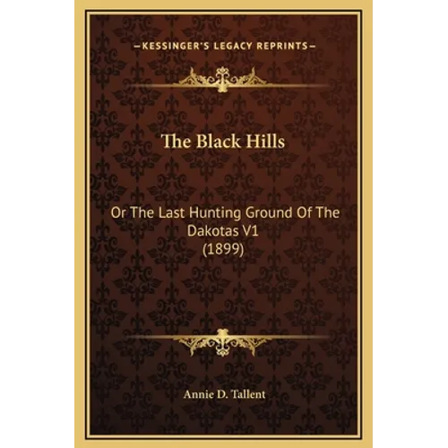 The Black Hills: Or The Last Hunting Ground Of The Dakotas V1 (1899)