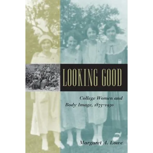 Looking Good: College Women and Body Image, 1875-1930