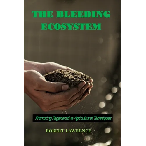 The Bleeding Ecosystem: Promoting Regenerative Agricultural Techniques