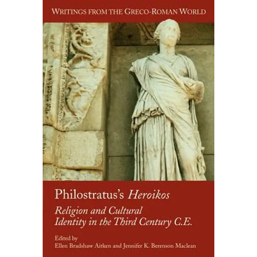 Philostratus's Heroikos: Religion and Cultural Identity in the Third Century C. E.