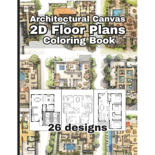 Architectural Canvas: 2D Floor Plans Coloring Book: An Architectural Coloring Book for Adults and Kids, Full of Detailed Architectural 2D fl