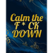 Calm the F * ck Down: An Irreverent Adult Coloring Book with Flowers Falango, Lions, Elephants, Owls, Horses, Dogs, Cats, and Many More