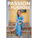 Passion to Purpose: A Seven-Step Journey to Shed Self-Doubt, Find Inspiration, and Change Your Life (and the World) for the Better