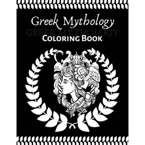 Greek Mythology coloring book: An Adult and teenager Coloring Book with Greek Gods and Goddesses, Mythological Creatures Legendary Heroes, Vases, Gre