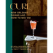 Cure: New Orleans Drinks and How to Mix 'em from the Award-Winning Bar
