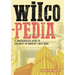 Wilcopedia: A Comprehensive Guide to the Music of America's Best Band