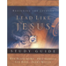 A Lead Like Jesus Study Guide: Lessons from the Greatest Leadership Role Model of All Time