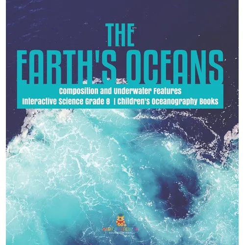 The Earth's Oceans Composition and Underwater Features Interactive Science Grade 8 Children's Oceanography Books