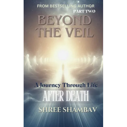 Beyond the Veil: A Journey Through Life After Death - Part Two