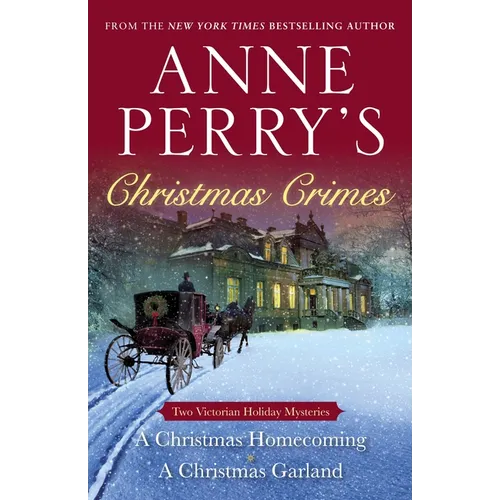 Anne Perry's Christmas Crimes: Two Victorian Holiday Mysteries: A Christmas Homecoming and A Christmas Garland