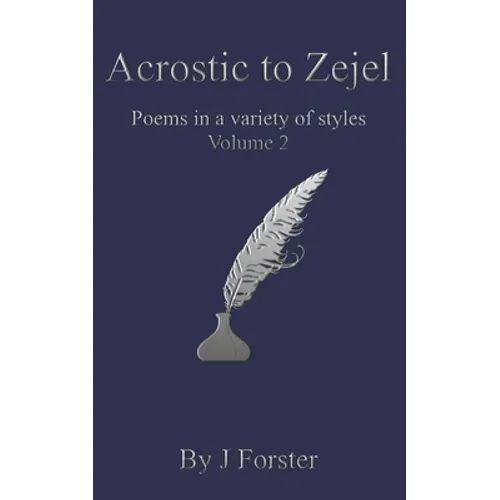 Acrostic to Zejel: Poems in a variety of styles Volume 2