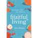 Fruitful Living: Growing a Life That Matters