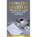 Cultivating Gratitude, The Key to a Life of Peace and Purpose