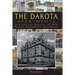 The Dakota Apartments: A Pictorial History of New York's Legendary Landmark