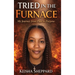 Tried in the furnace: my journey from pain to purpose