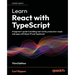 Learn React with TypeScript - Third Edition: A beginner's guide to building real-world, production-ready web apps with React 19 and TypeScript