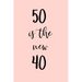 50 is the new 40: Great gift for a 50th birthday! Funny and a great substitute for a card!