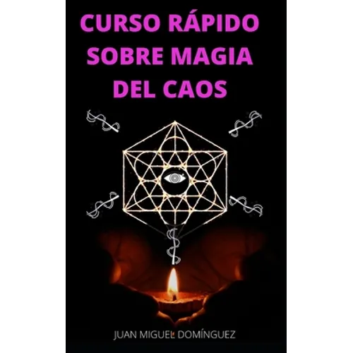 Curso Rápido Sobre Magia del Caos: El hobby oculto de los ricos y famosos. Ganar dinero y triunfar en los negocios. Magia del caos.