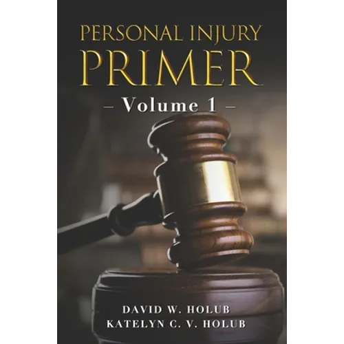 Personal Injury Primer: Volume 1