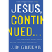 Jesus, Continued...: Why the Spirit Inside You Is Better Than Jesus Beside You