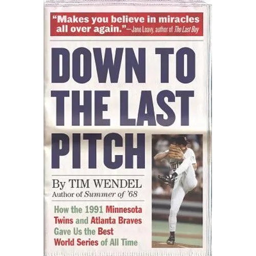 Down to the Last Pitch: How the 1991 Minnesota Twins and Atlanta Braves Gave Us the Best World Series of All Time