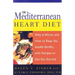 Mediterranean Heart Diet: Why It Works and How to Reap the Health Benefits, with Recipes to Get You Started