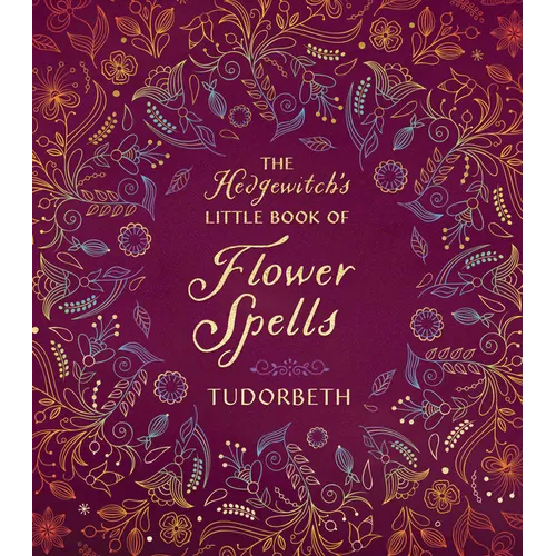 The Hedgewitch's Little Book of Flower Spells