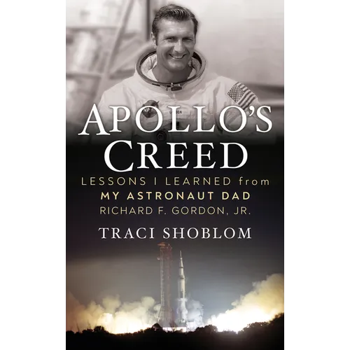 Apollo's Creed: Lessons I Learned from My Astronaut Dad Richard F. Gordon, Jr.