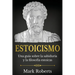 Estoicismo: Una guía sobre la sabiduría y la filosofía estoicas