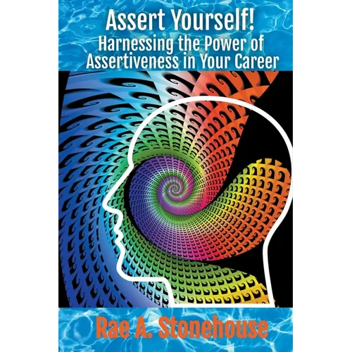 Assert Yourself! Harnessing the Power of Assertiveness in Your Career