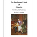 The Gentlemen's Book of Etiquette: The Manual of Politeness