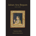 Jahan Ara Begum 1614-1681