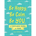 Be Happy. Be Calm. Be You.: A Mindfulness Journal for Teens