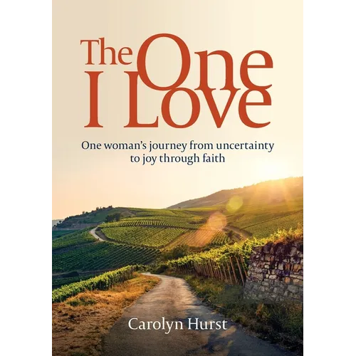 The One I Love: One woman's journey from uncertainty to joy through faith