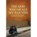 The God Who Heals My Wounds