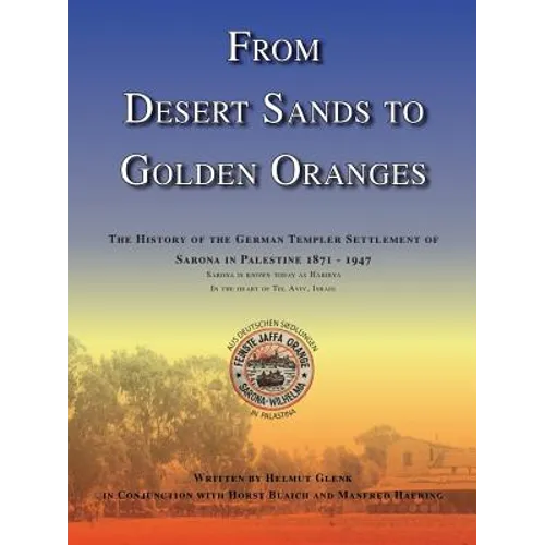 From Desert Sands to Golden Oranges: The History of the German Templer Settlement of Sarona in Palestine 1871-1947