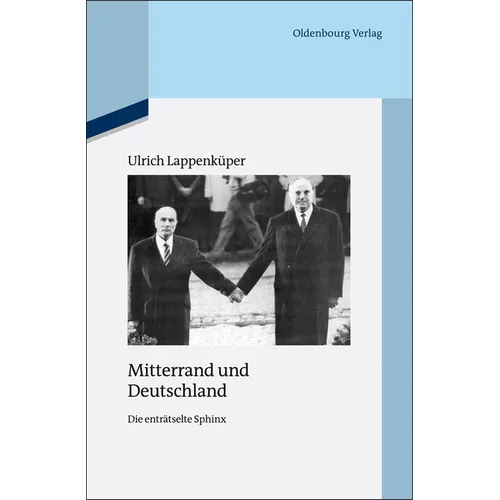 Mitterrand Und Deutschland: Die Enträtselte Sphinx